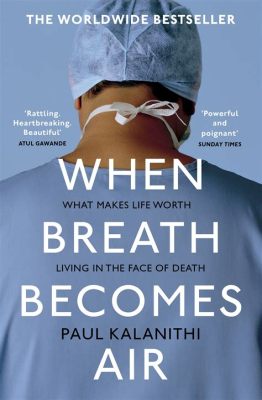 When Breath Becomes Air Similar Books: Exploring the Intersection of Life, Death, and Literature